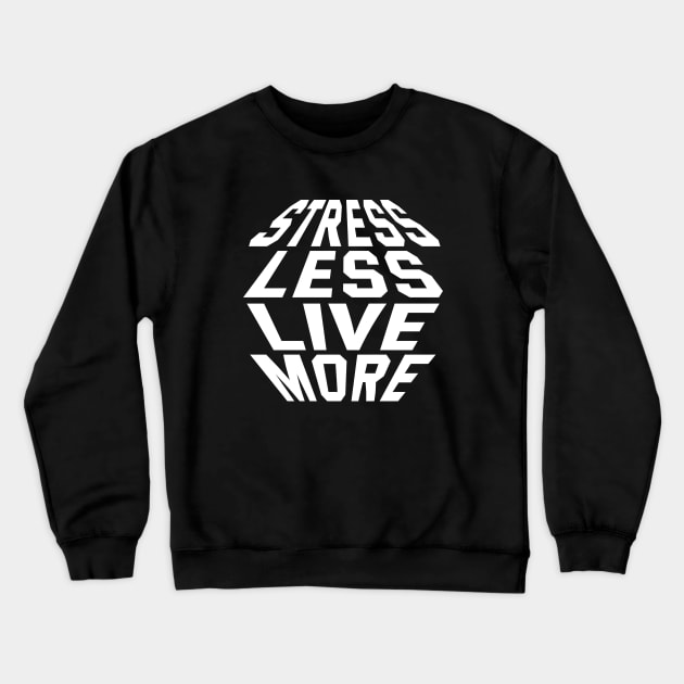 Stress Less Live More Crewneck Sweatshirt by Texevod